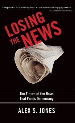 Losing the News - Alex S. Jones