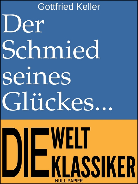 Der Schmied seines Gl&uuml;ckes - Gottfried Keller