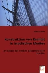 Konstruktion von Realit&auml;t in israelischen Medien - Katharina K&ouml;tke