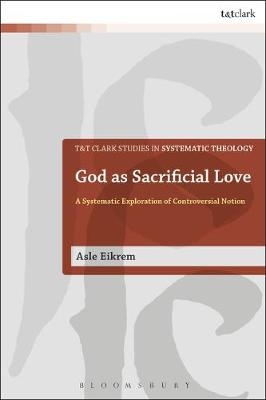 God as Sacrificial Love -  Asle Eikrem