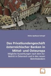 Das Privatkundengesch&auml;ft  &ouml;sterreichischer Banken  in Mittel- und Osteuropa - Stefan Apeltauer-Schnepf