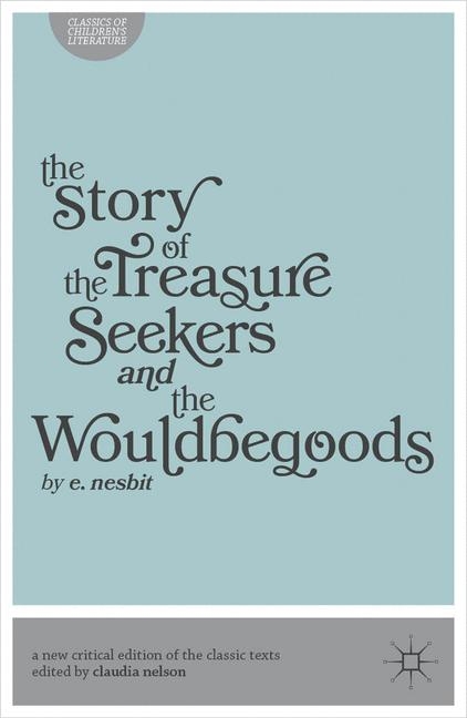 Story of the Treasure Seekers and The Wouldbegoods -  Claudia Nelson,  Edith Nesbit