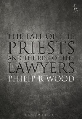 Fall of the Priests and the Rise of the Lawyers -  Philip Wood