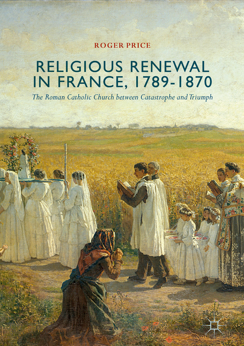 Religious Renewal in France, 1789-1870 - Roger Price