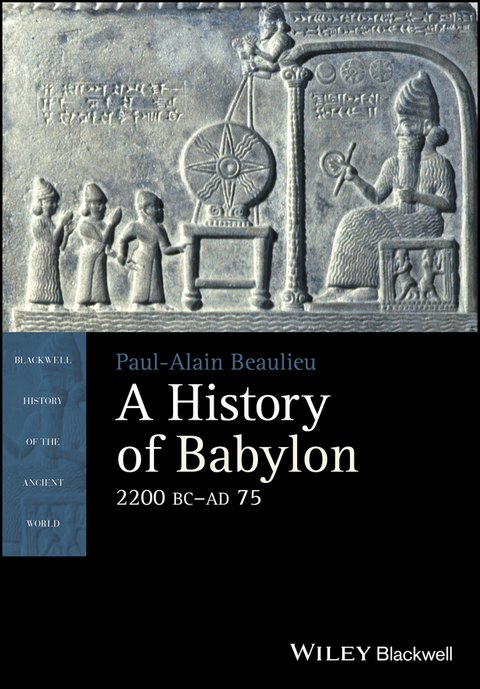 A History of Babylon, 2200 BC - AD 75 - Paul-Alain Beaulieu