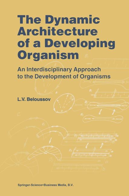 Dynamic Architecture of a Developing Organism -  L.V. Beloussov