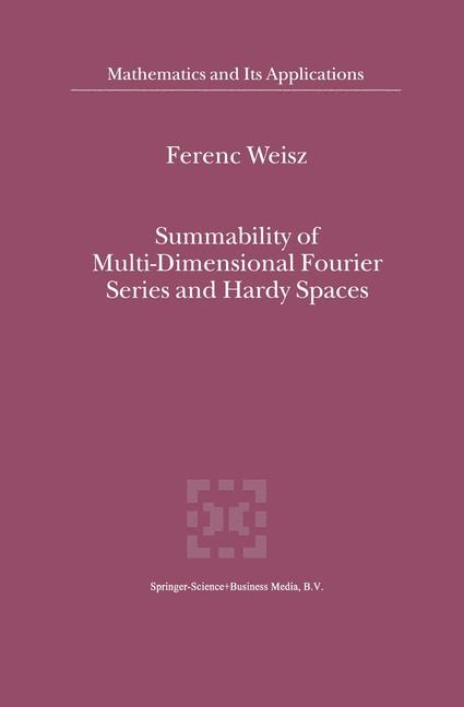 Summability of Multi-Dimensional Fourier Series and Hardy Spaces -  Ferenc Weisz