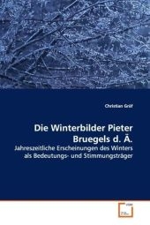 Die Winterbilder Pieter Bruegels d. &Auml;. - Christian Gr&auml;f