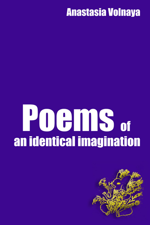 Poems of an identical imagination -  Anastasia Volnaya