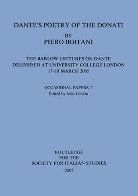 Dante's Poetry of Donati: The Barlow Lectures on Dante Delivered at University College London, 17-18 March 2005: No. 7 -  Piero Boitani