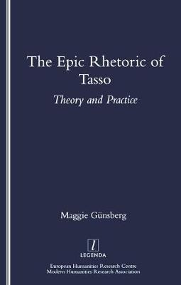 Epic Rhetoric of Tasso -  Maggie Gunsberg