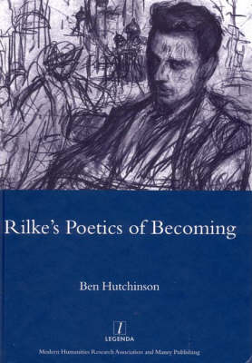 Rainer Maria Rike, 1893-1908: Poetry as Process - A Poetics of Becoming -  Ben Hutchinson