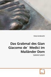 Das Grabmal des Gian Giacomo de` Medici im Mailänder Dom