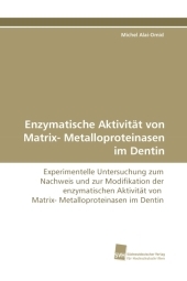 Enzymatische Aktivität von Matrix- Metalloproteinasen im Dentin