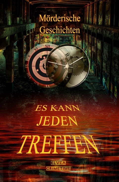 M&ouml;rderische Geschichten - Es kann jeden treffen - Elvea Crimetime
