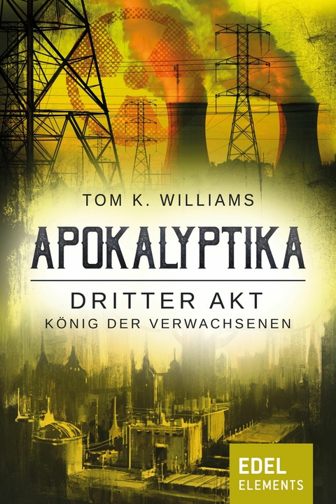 Apokalyptika &ndash; Dritter Akt: K&ouml;nig der Verwachsenen - Tom K. Williams