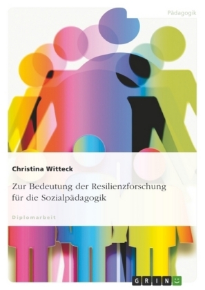 Zur Bedeutung der Resilienzforschung f&uuml;r die Sozialp&auml;dagogik - Christina Witteck
