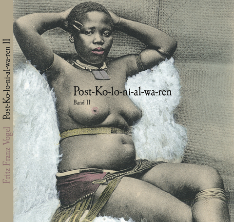 Post-Kolonialwaren &ndash; aus den Kolonien postalisch eingef&uuml;hrte Lebens- und Genussmittel - Fritz Franz Vogel