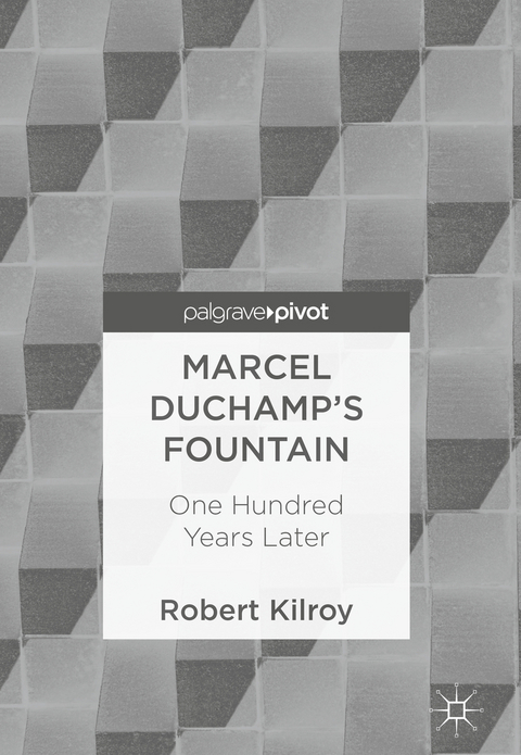 Marcel Duchamp&rsquo;s Fountain - Robert Kilroy