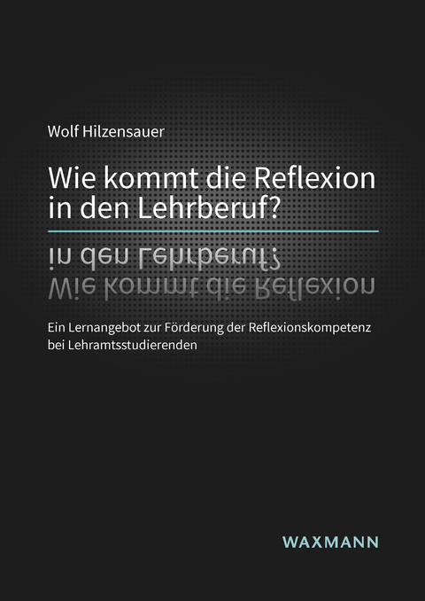Wie kommt die Reflexion in den Lehrberuf? -  Wolf Hilzensauer