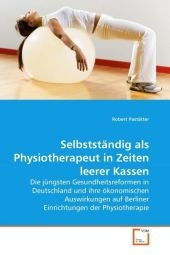 Selbstst&auml;ndig als Physiotherapeut in Zeiten leerer Kassen - Robert Past&auml;tter