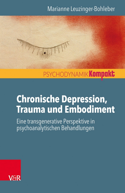 Chronische Depression, Trauma und Embodiment -  Marianne Leuzinger-Bohleber