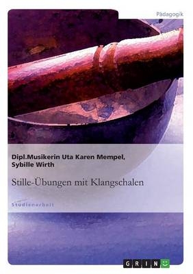 Stille-&Uuml;bungen mit Klangschalen - Sybille Wirth, Uta Karen Mempel