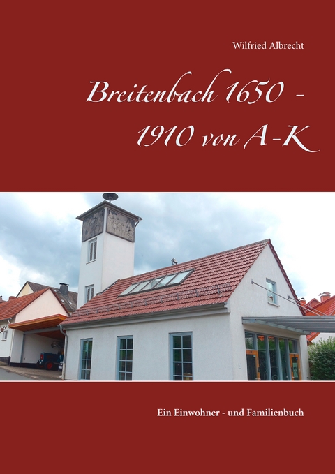 Breitenbach 1650 - 1910 von A-K - Wilfried Albrecht