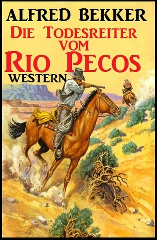 Alfred Bekker Western - Die Todesreiter vom Rio Pecos