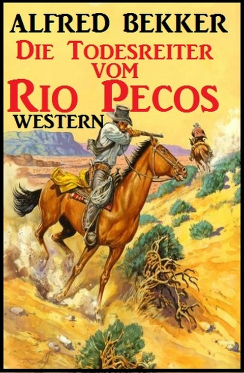 Alfred Bekker Western - Die Todesreiter vom Rio Pecos -  Alfred Bekker