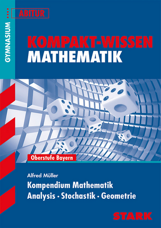 Kompakt-Wissen Gymnasium - Mathematik Kompendium Oberstufe - Bayern