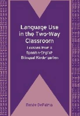 Language Use in the Two-Way Classroom -  Renee DePalma