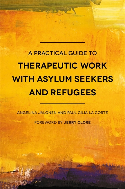 A Practical Guide to Therapeutic Work with Asylum Seekers and Refugees - Paul Cilia La Cilia La Corte, Angelina Jalonen
