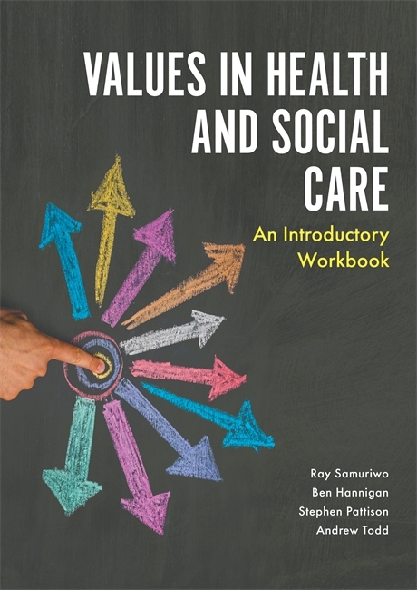 Values in Health and Social Care - Ray Samuriwo, Stephen Pattison, Andrew Todd, Ben Hannigan
