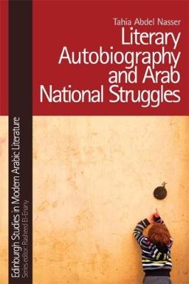 Literary Autobiography and Arab National Struggles - American University in Cairo) Nasser Tahia Abdel (Assistant Professor