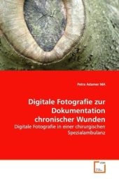 Digitale Fotografie zur Dokumentation chronischer Wunden - Petra Adamer