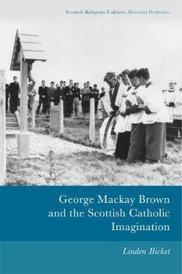 George Mackay Brown and the Scottish Catholic Imagination -  Linden Bicket