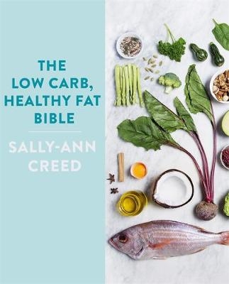 Low-Carb, Healthy Fat Bible -  Sally-Ann Creed