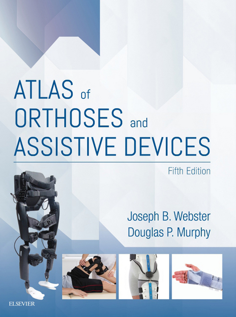Atlas of Orthoses and Assistive Devices E-Book -  Douglas P. Murphy,  Joseph B. Webster