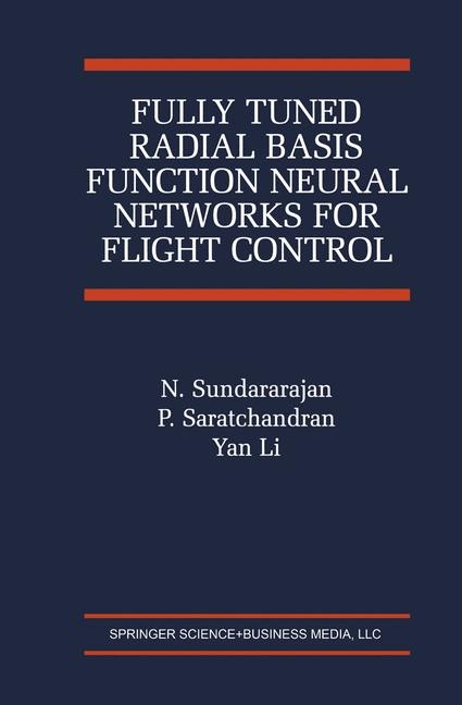 Fully Tuned Radial Basis Function Neural Networks for Flight Control -  P. Saratchandran,  N. Sundararajan,  Yan Li
