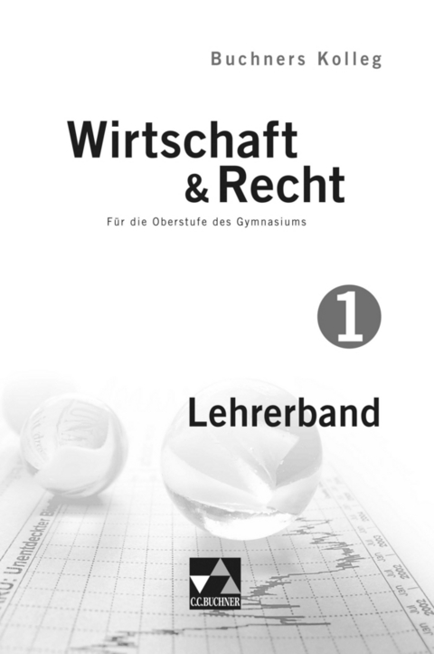 Buchners Kolleg Wirtschaft & Recht &ndash; neu / Kolleg Wirtschaft & Recht LB 1 - Gotthard Bauer, Max Bauer, Gerhard Pfeil, Stephan Podes