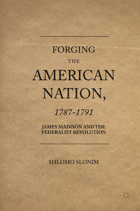Forging the American Nation, 1787-1791 - Shlomo Slonim
