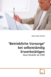 "Betriebliche Vorsorge" bei selbstständig Erwerbstätigen - Oliver Peter Schichl
