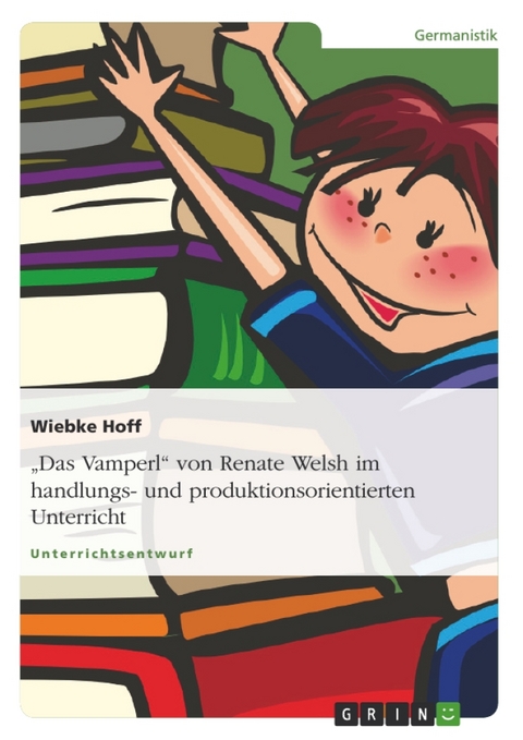 "Das Vamperl" von Renate Welsh im handlungs- und produktionsorientierten Unterricht - Wiebke Hoff