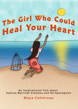 Girl Who Could Heal Your Heart - An Inspirational Tale About Kahuna Morrnah Simeona and Ho'oponopono