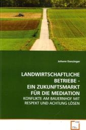 LANDWIRTSCHAFTLICHE BETRIEBE - EIN ZUKUNFTSMARKT FÜR  DIE MEDIATION