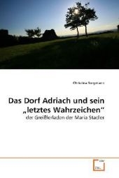 Das Dorf Adriach und sein  letztes Wahrzeichen - Christina Sorgmann
