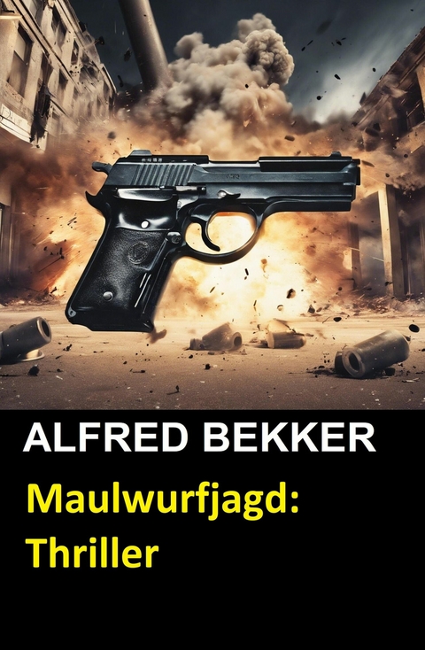 Maulwurfjagd: Thriller -  Alfred Bekker