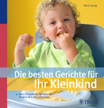 Die besten Gerichte f&uuml;r Ihr Kleinkind - Anne Iburg