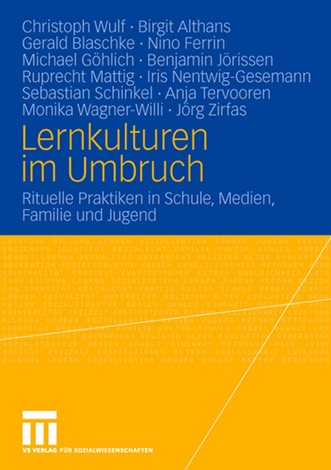 Lernkulturen im Umbruch - Christoph Wulf, Birgit Althans, Gerald Blaschke, Nino Ferrin, Michael G&ouml;hlich, Benjamin J&ouml;rissen, Ruprecht Mattig, Iris Nentwig-Gesemann, Sebastian Schinkel, Anja Tervooren, Monika Wagner-Willi, J&ouml;rg Zirfas